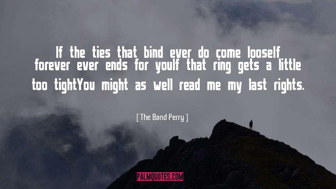 The Band Perry Quotes: If the ties that bind