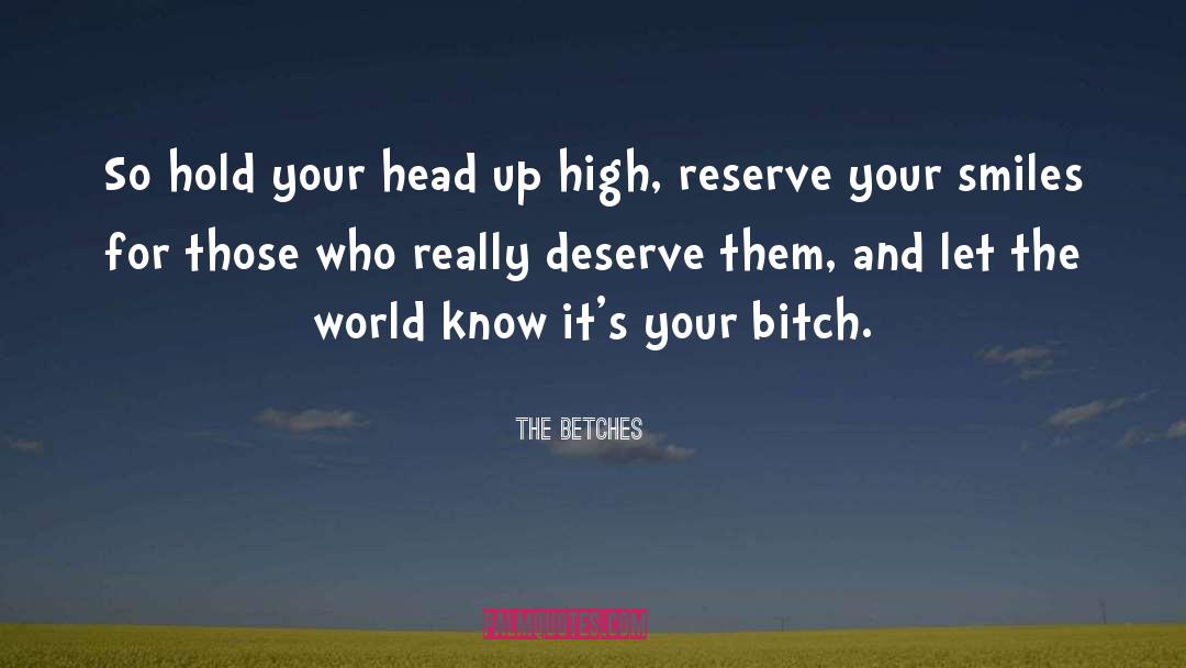 The Betches Quotes: So hold your head up