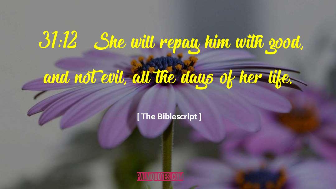 The Biblescript Quotes: {31:12} She will repay him