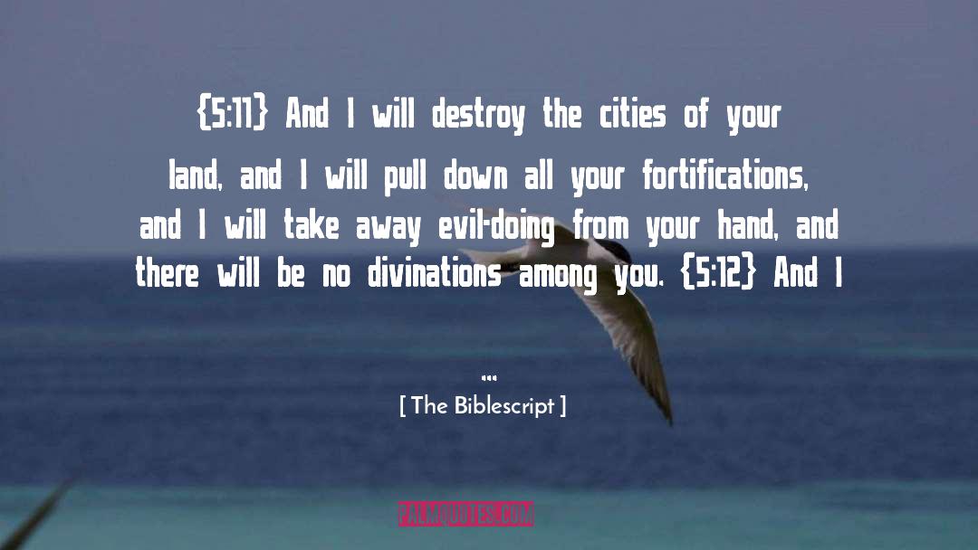 The Biblescript Quotes: {5:11} And I will destroy