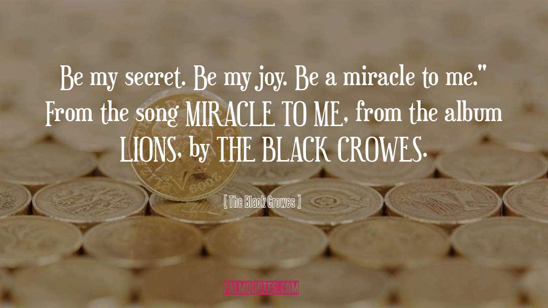 The Black Crowes Quotes: Be my secret. Be my