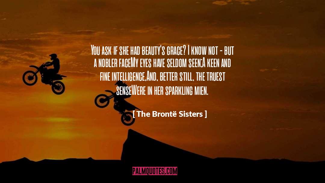 The Brontë Sisters Quotes: You ask if she had