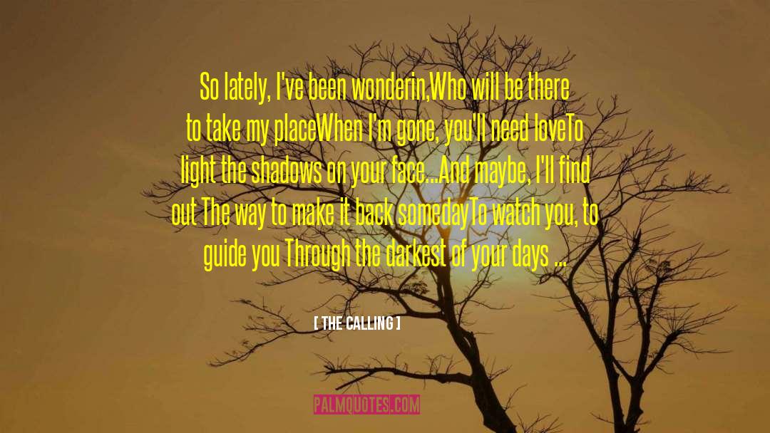 The Calling Quotes: So lately, I've been wonderin,<br