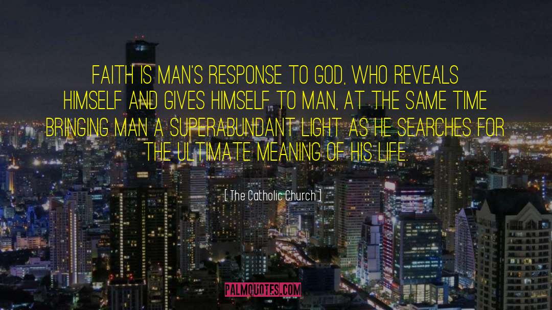 The Catholic Church Quotes: Faith is man's response to