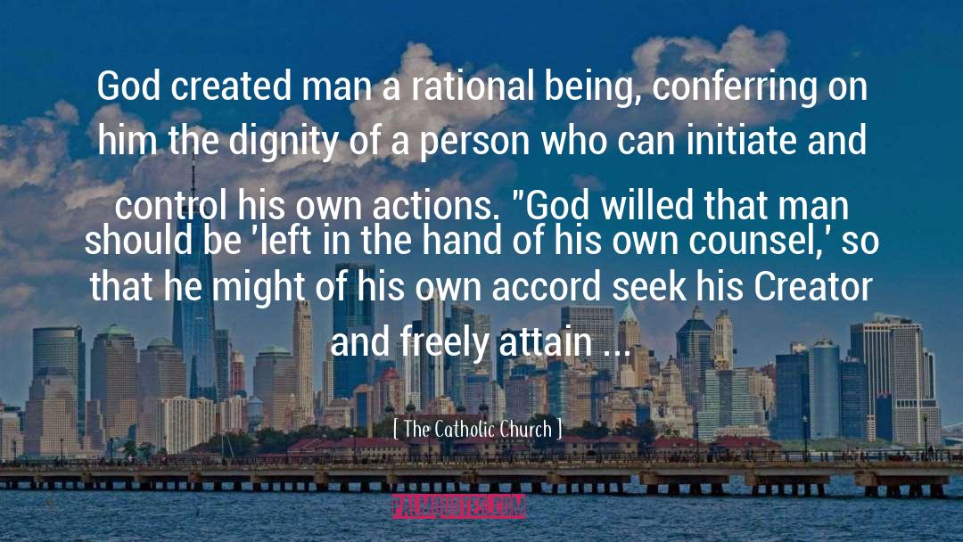 The Catholic Church Quotes: God created man a rational