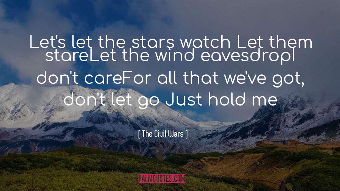 The Civil Wars Quotes: Let's let the stars watch