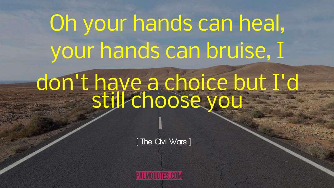 The Civil Wars Quotes: Oh your hands can heal,