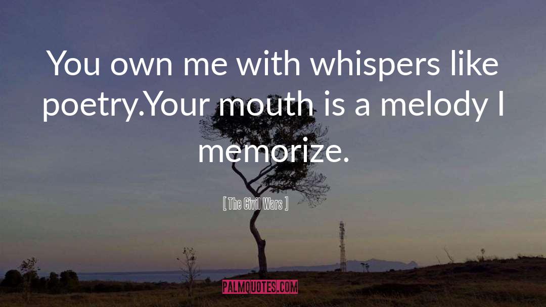 The Civil Wars Quotes: You own me with whispers