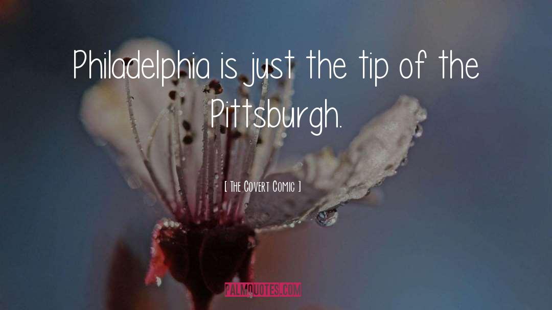 The Covert Comic Quotes: Philadelphia is just the tip