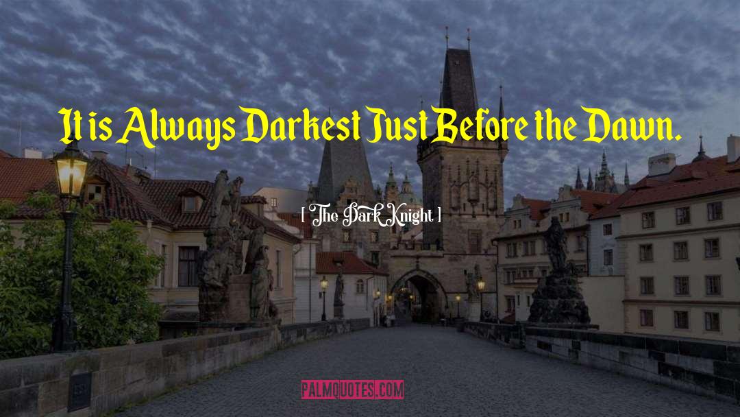 The Dark Knight Quotes: It is Always Darkest Just