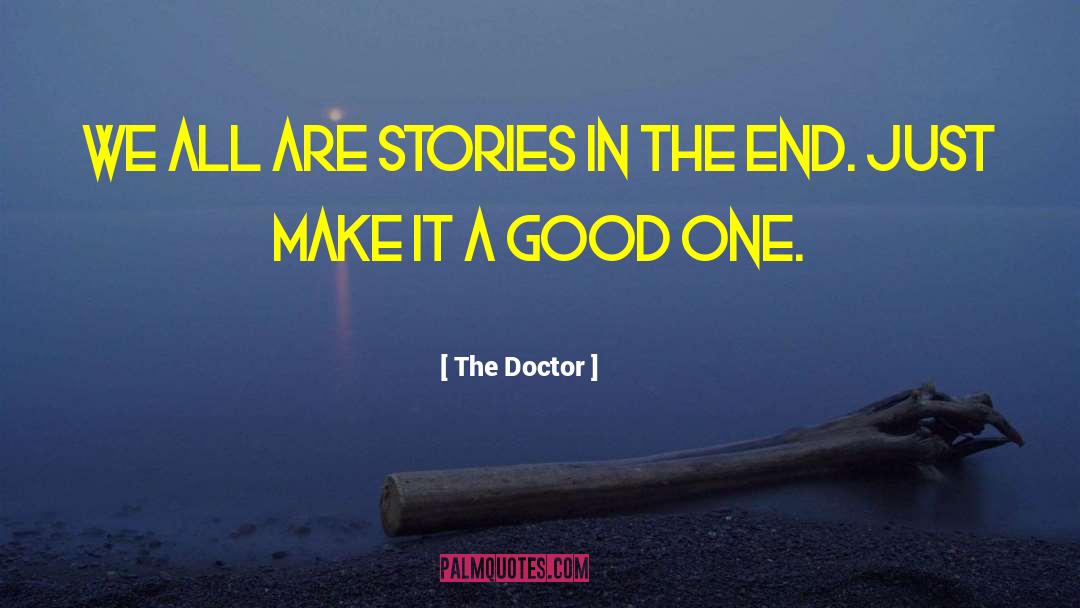 The Doctor Quotes: We all are stories in