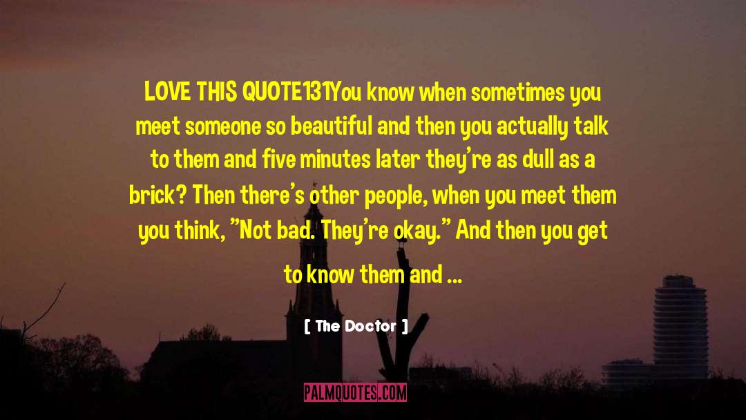 The Doctor Quotes: LOVE THIS QUOTE<br>131<br>You know when