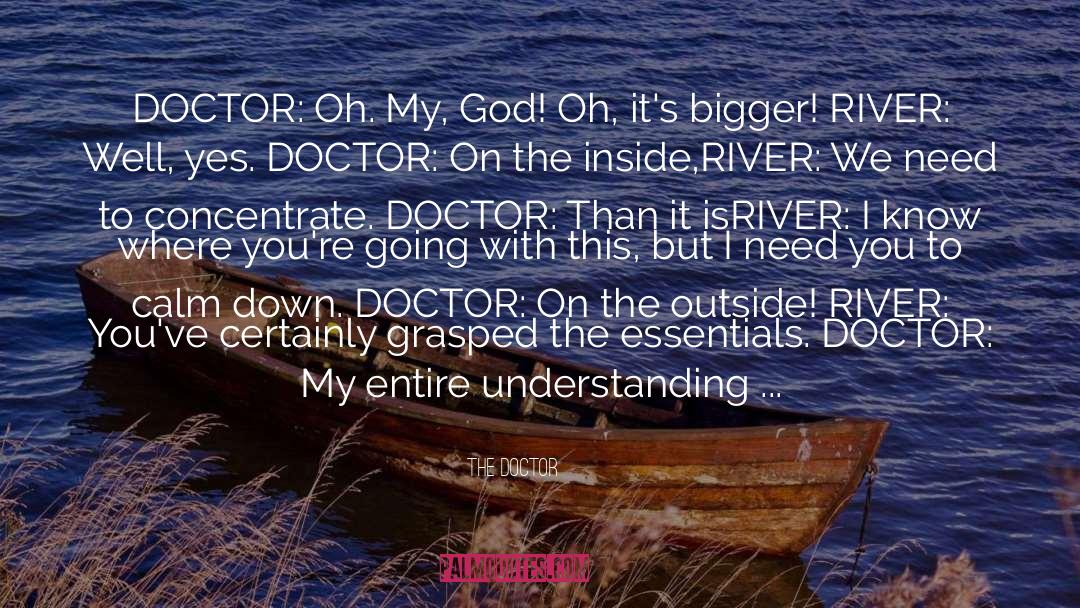 The Doctor Quotes: DOCTOR: Oh. My, God! Oh,