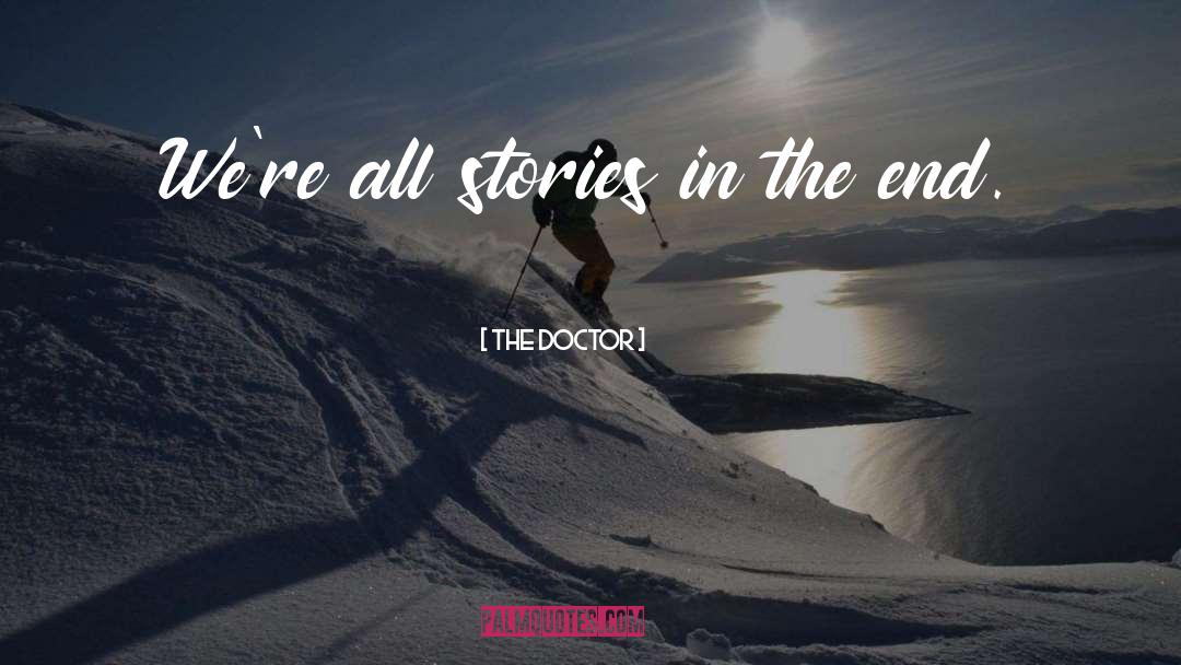 The Doctor Quotes: We're all stories in the