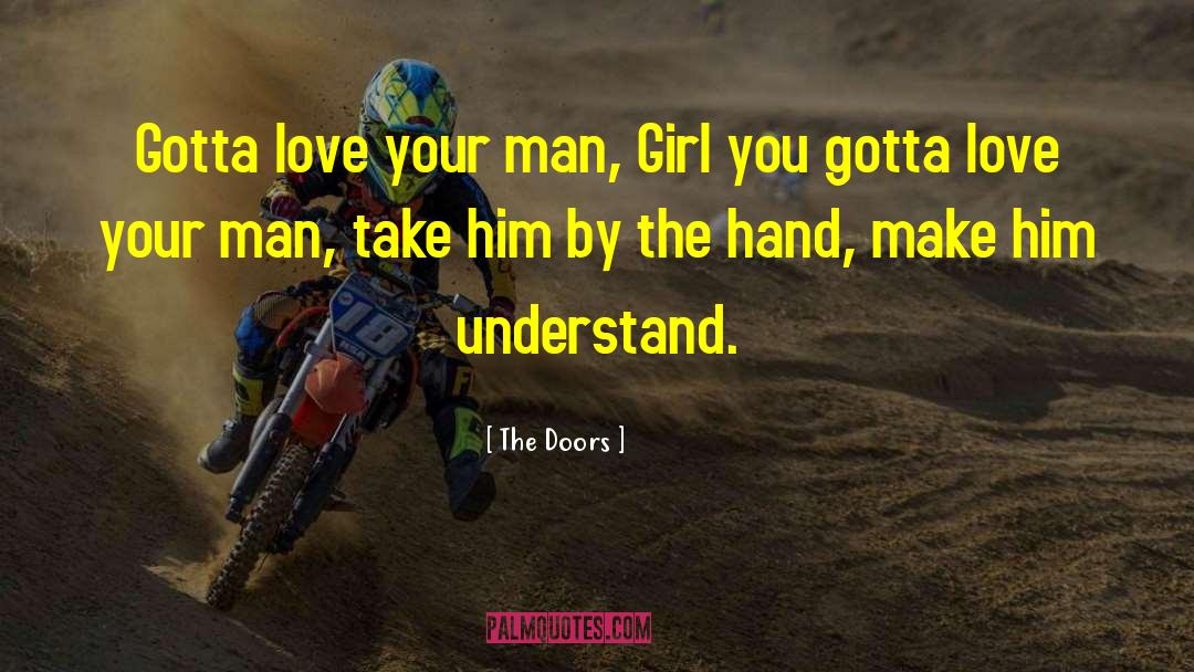 The Doors Quotes: Gotta love your man, Girl