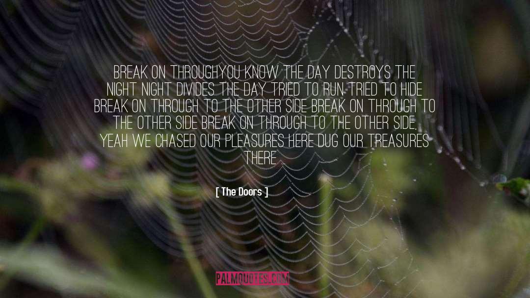 The Doors Quotes: Break On Through<br /><br />You