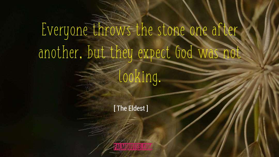 The Eldest Quotes: Everyone throws the stone one