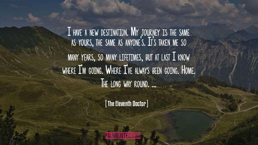 The Eleventh Doctor Quotes: I have a new destination.