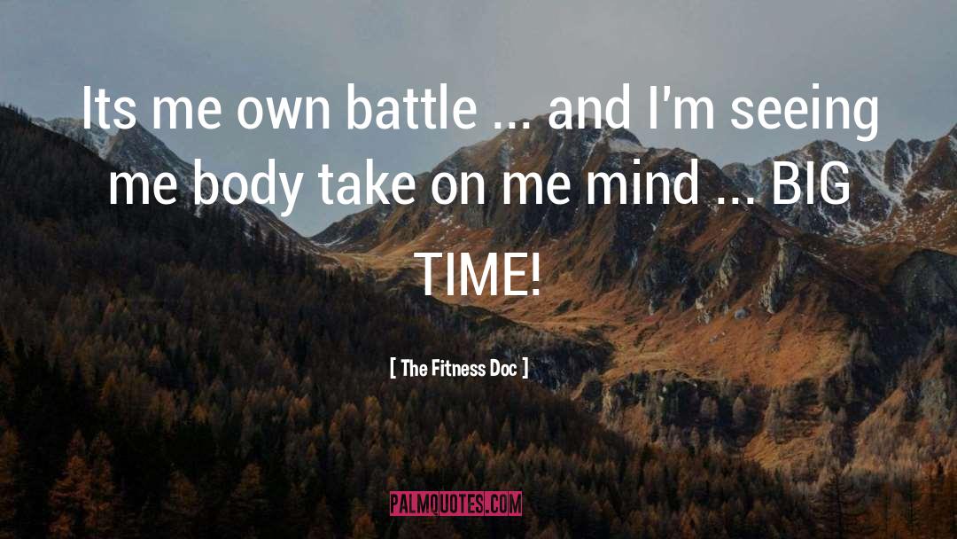 The Fitness Doc Quotes: Its me own battle ...