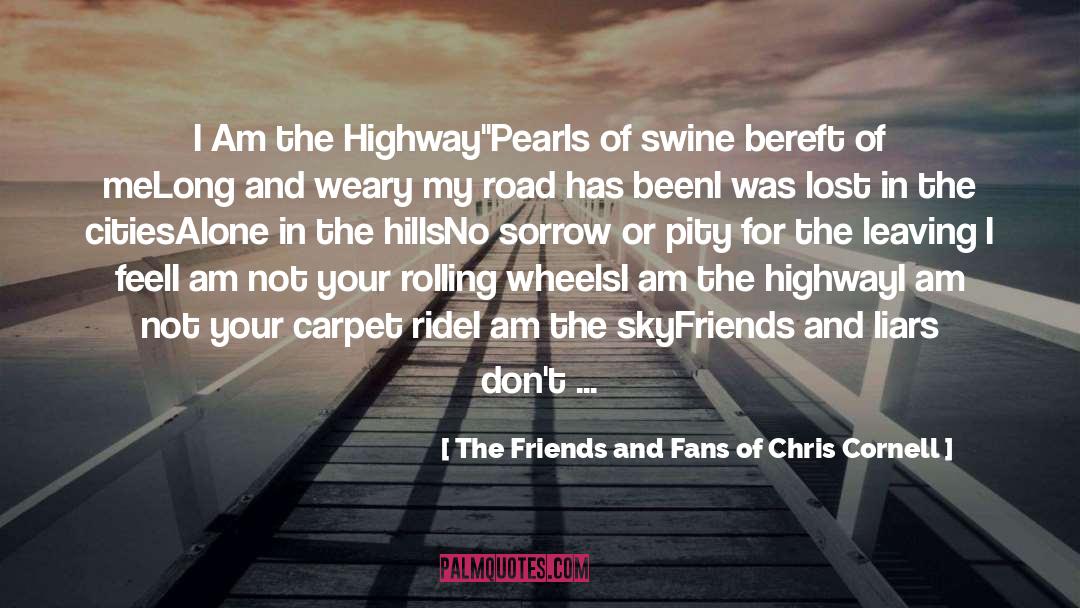 The Friends And Fans Of Chris Cornell Quotes: I Am the Highway