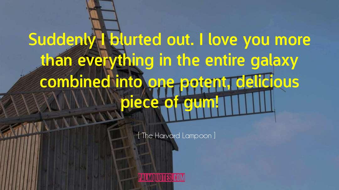 The Harvard Lampoon Quotes: Suddenly I blurted out. I