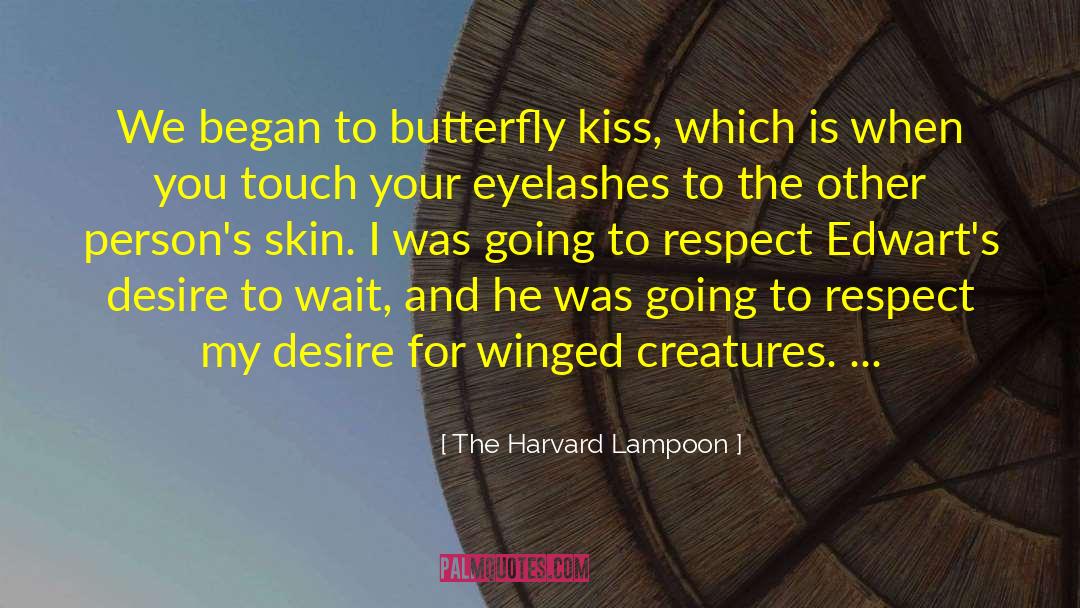 The Harvard Lampoon Quotes: We began to butterfly kiss,