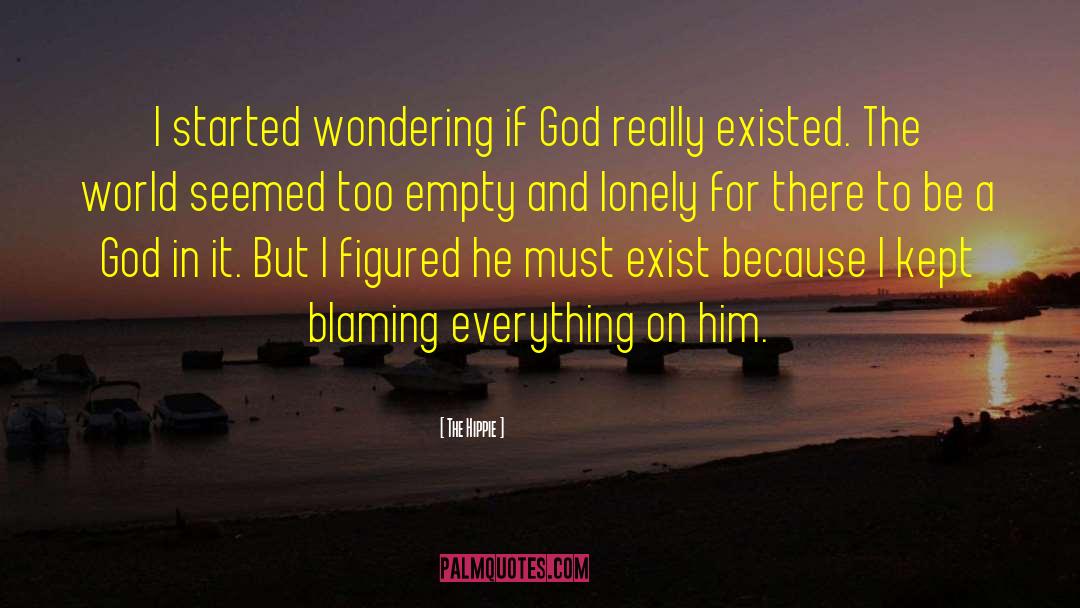The Hippie Quotes: I started wondering if God
