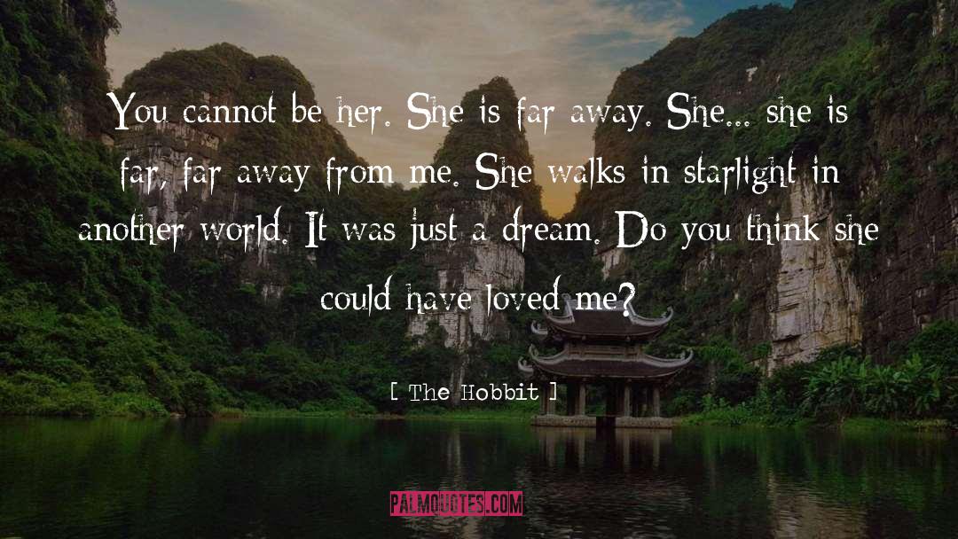 The Hobbit Quotes: You cannot be her. She