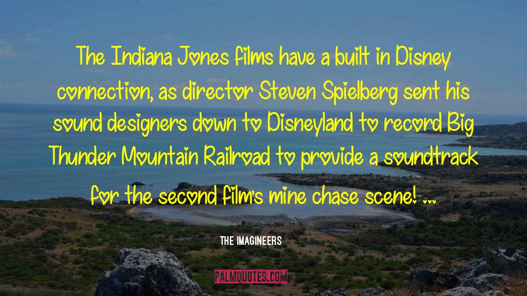 The Imagineers Quotes: The Indiana Jones films have