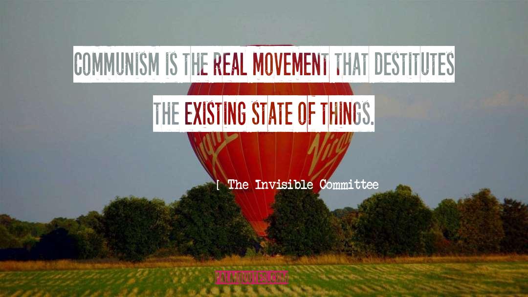 The Invisible Committee Quotes: Communism is the real movement