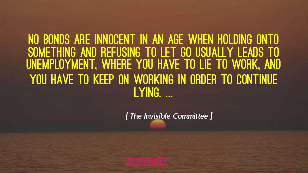 The Invisible Committee Quotes: No bonds are innocent in