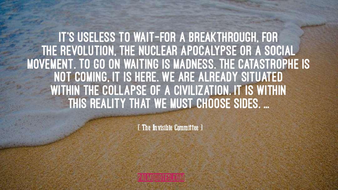 The Invisible Committee Quotes: It's useless to wait-for a