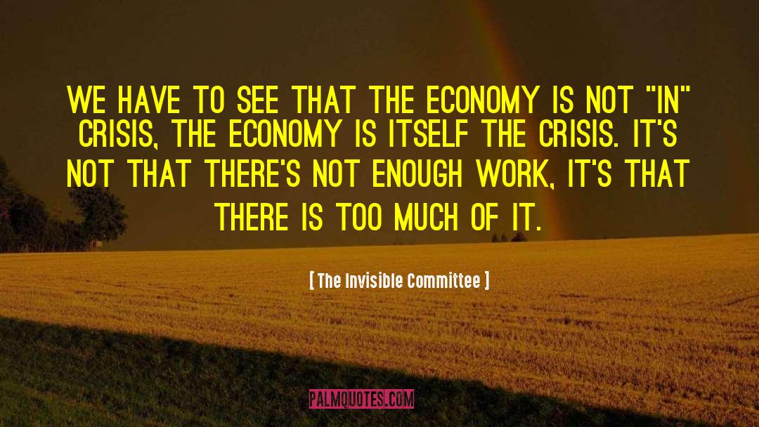 The Invisible Committee Quotes: We have to see that
