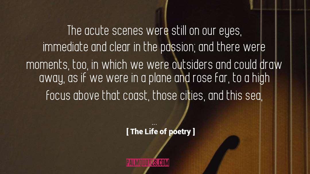 The Life Of Poetry Quotes: The acute scenes were still