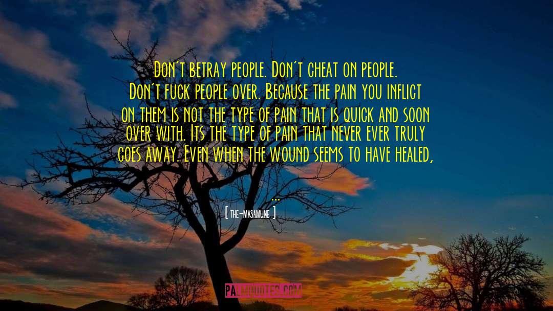 The-masamune Quotes: Don't betray people. Don't cheat