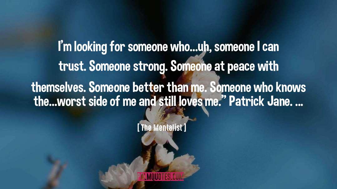 The Mentalist Quotes: I'm looking for someone who…uh,