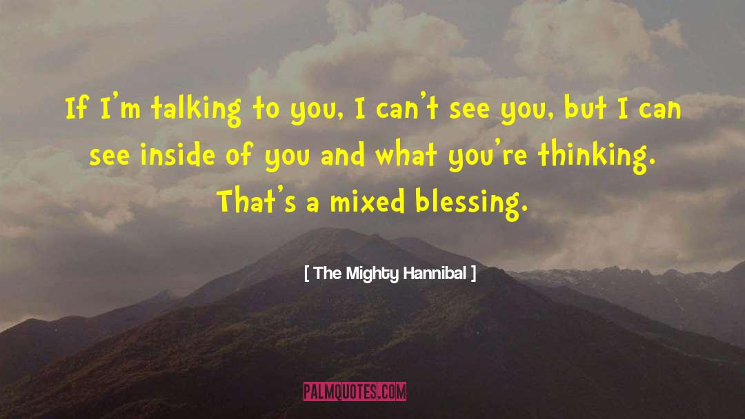 The Mighty Hannibal Quotes: If I'm talking to you,