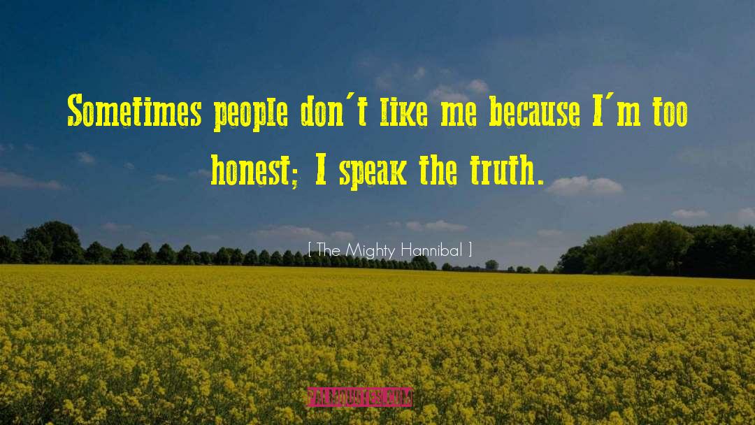 The Mighty Hannibal Quotes: Sometimes people don't like me