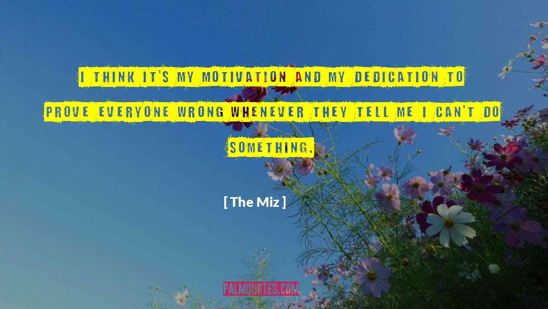 The Miz Quotes: I think it's my motivation