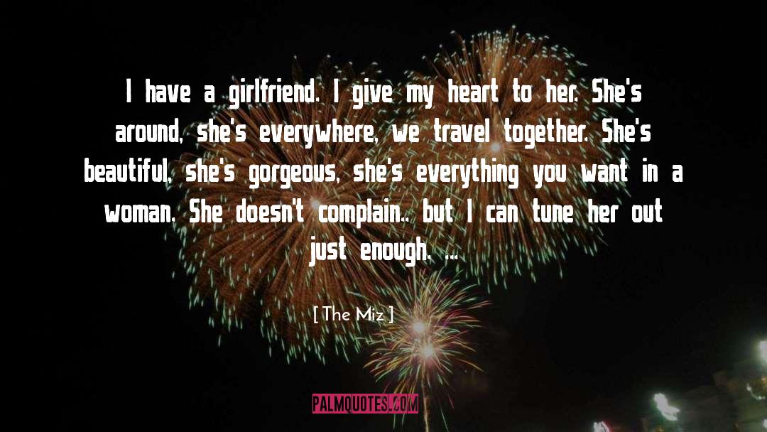 The Miz Quotes: I have a girlfriend. I