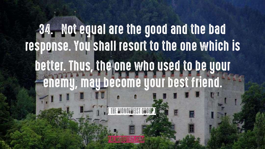The Monotheist Group Quotes: 34. Not equal are the