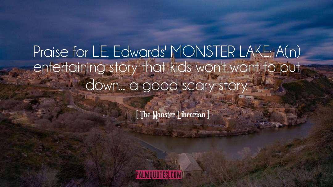 The Monster Librarian Quotes: Praise for L.E. Edwards' MONSTER