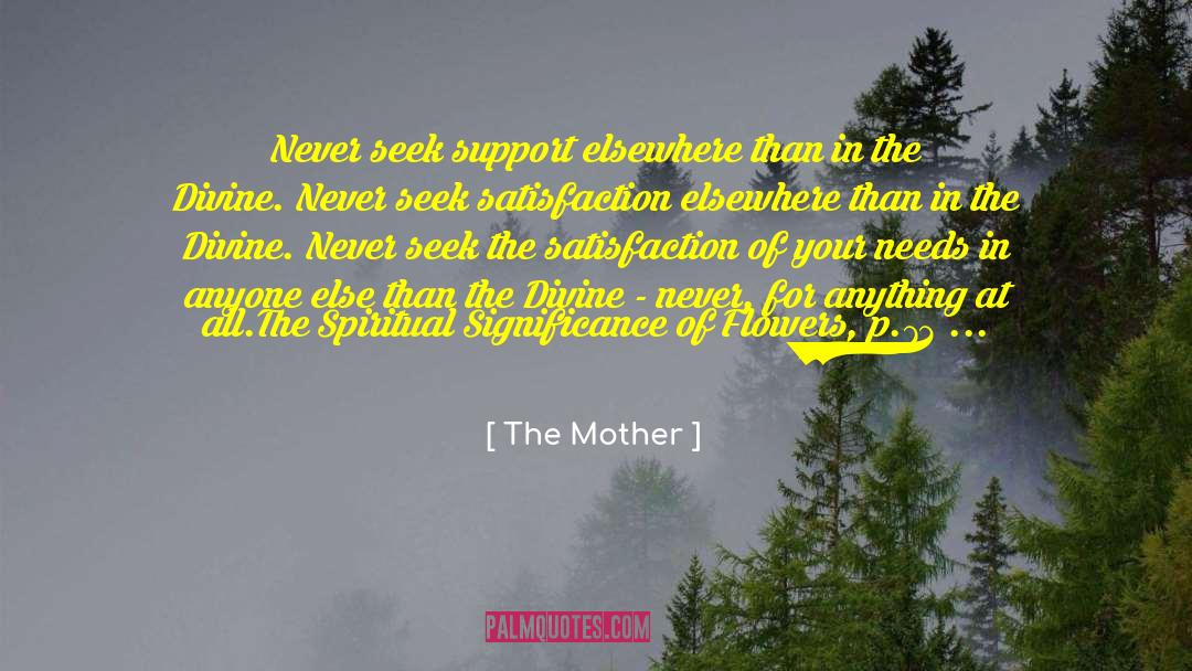 The Mother Quotes: Never seek support elsewhere than