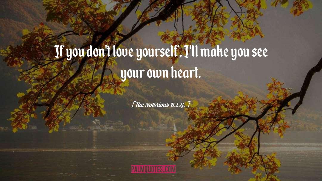 The Notorious B.I.G. Quotes: If you don't love yourself,