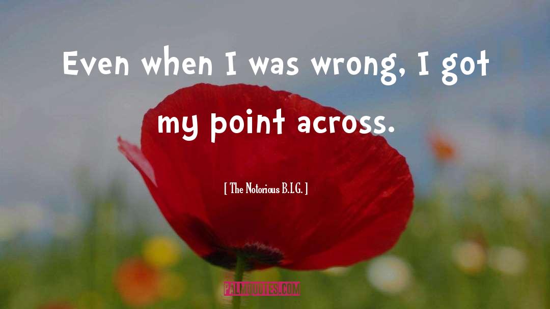 The Notorious B.I.G. Quotes: Even when I was wrong,