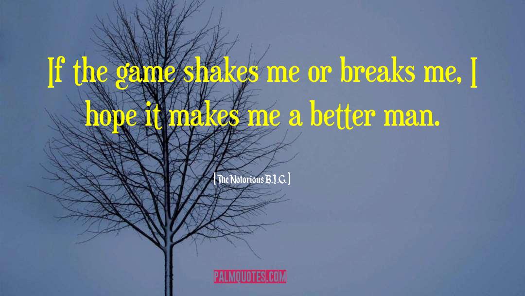 The Notorious B.I.G. Quotes: If the game shakes me