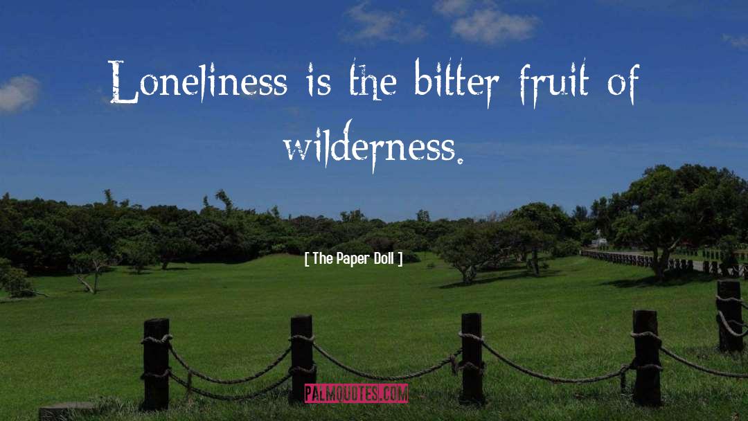 The Paper Doll Quotes: Loneliness is the bitter fruit