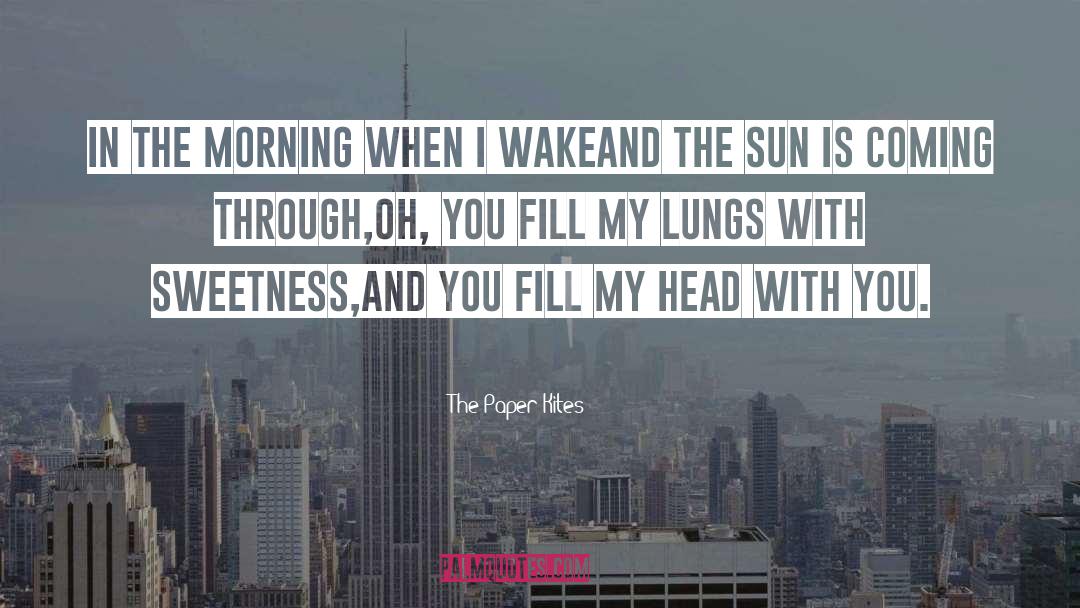 The Paper Kites Quotes: In the morning when I