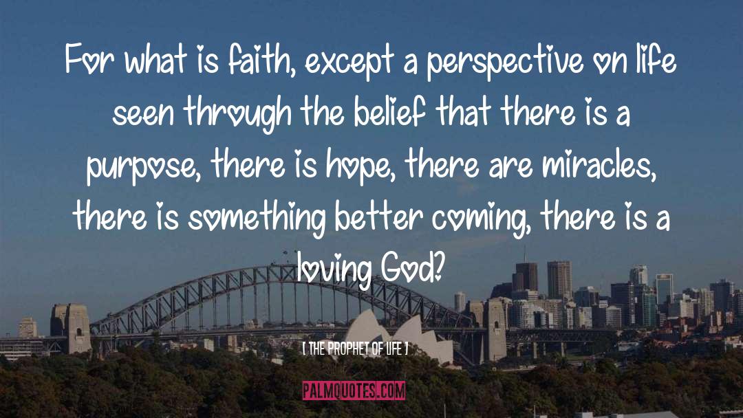 The Prophet Of Life Quotes: For what is faith, except