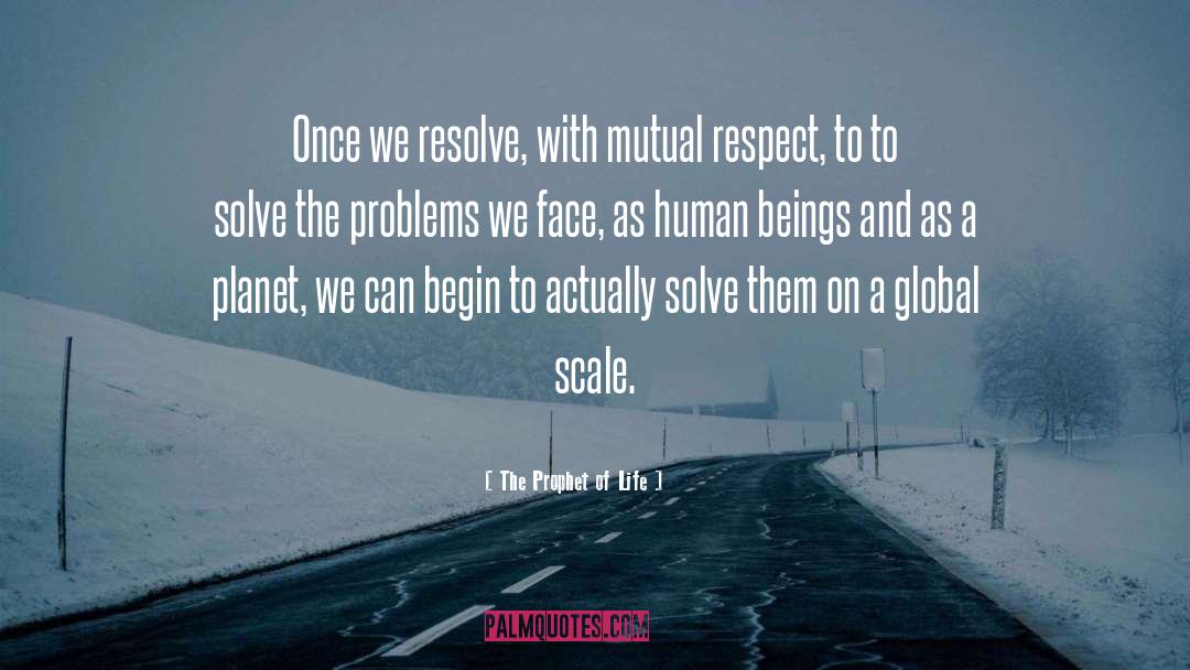 The Prophet Of Life Quotes: Once we resolve, with mutual